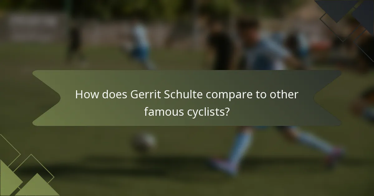 How does Gerrit Schulte compare to other famous cyclists?