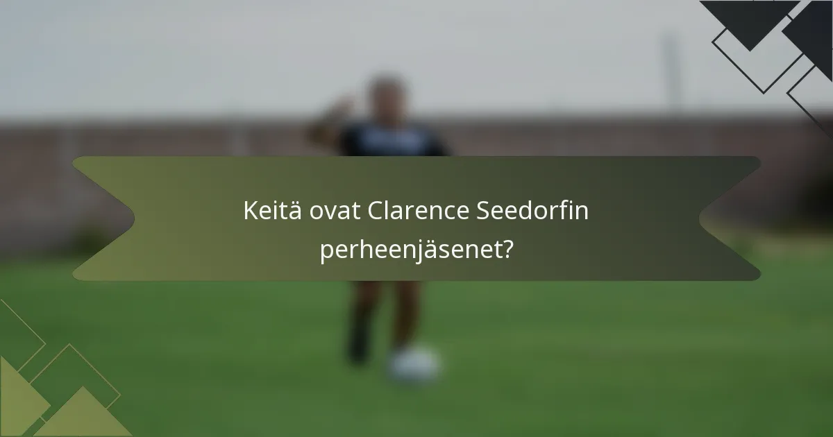 Keitä ovat Clarence Seedorfin perheenjäsenet?