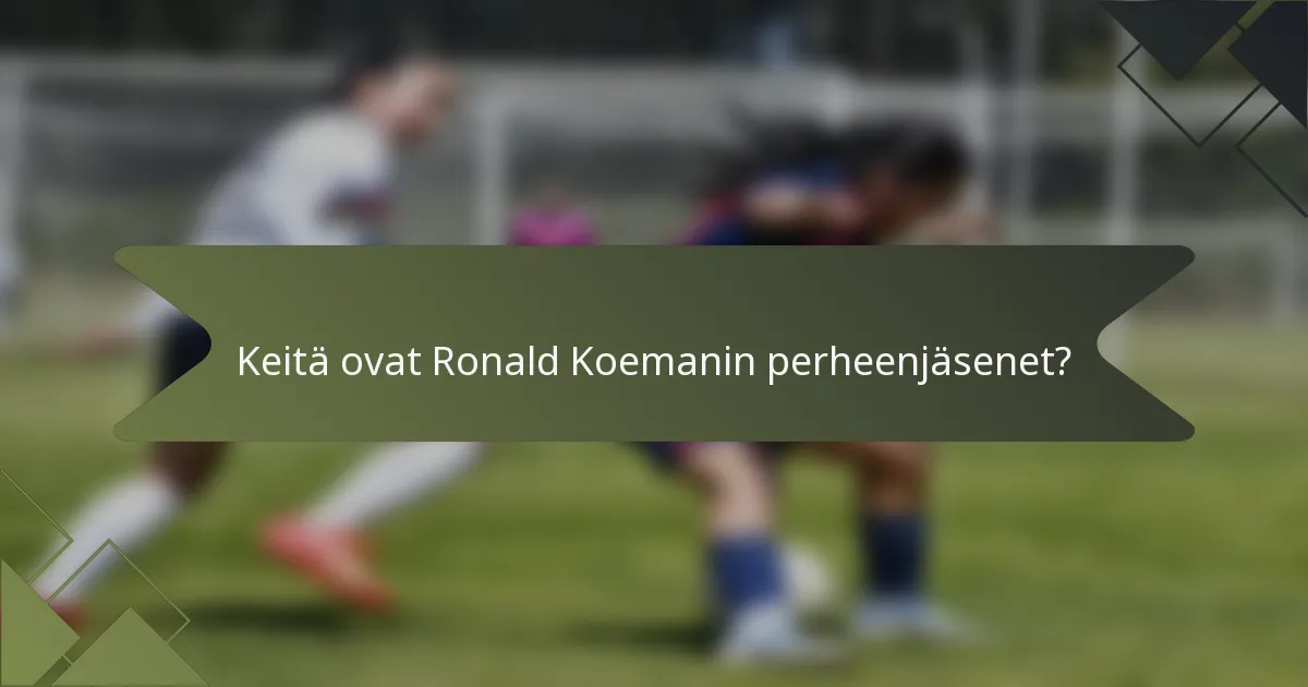 Keitä ovat Ronald Koemanin perheenjäsenet?