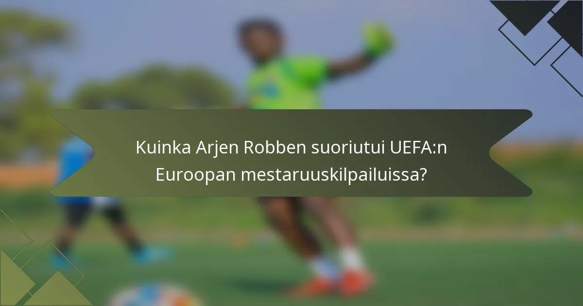 Kuinka Arjen Robben suoriutui UEFA:n Euroopan mestaruuskilpailuissa?