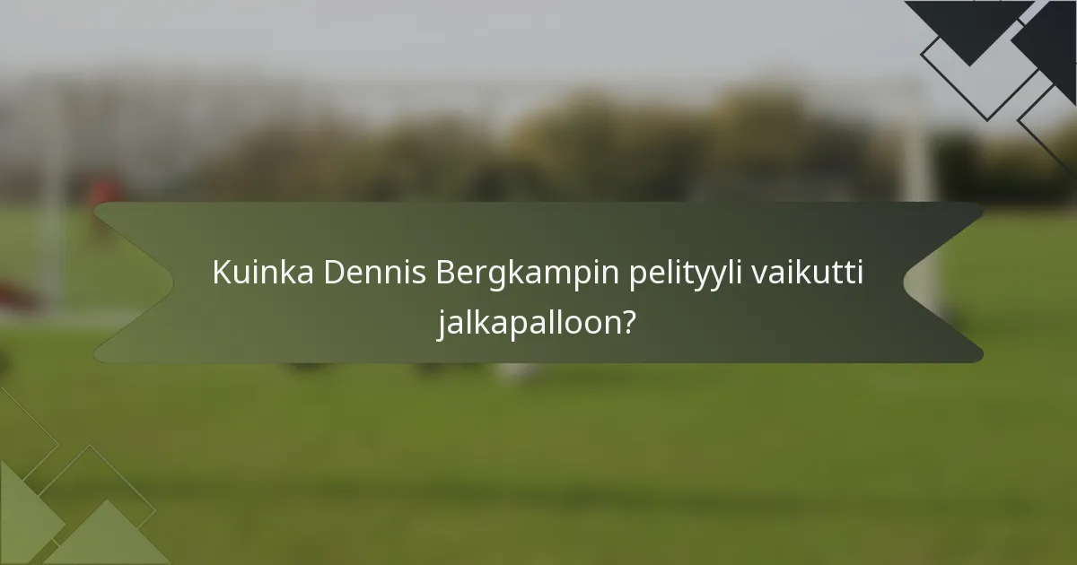 Kuinka Dennis Bergkampin pelityyli vaikutti jalkapalloon?
