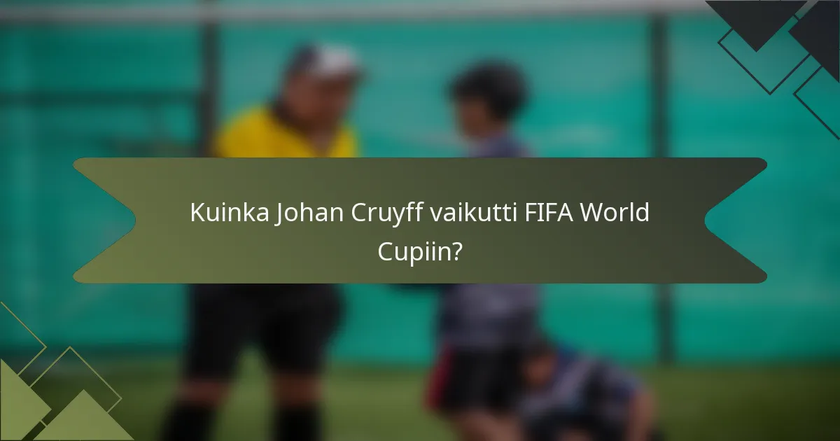 Kuinka Johan Cruyff vaikutti FIFA World Cupiin?