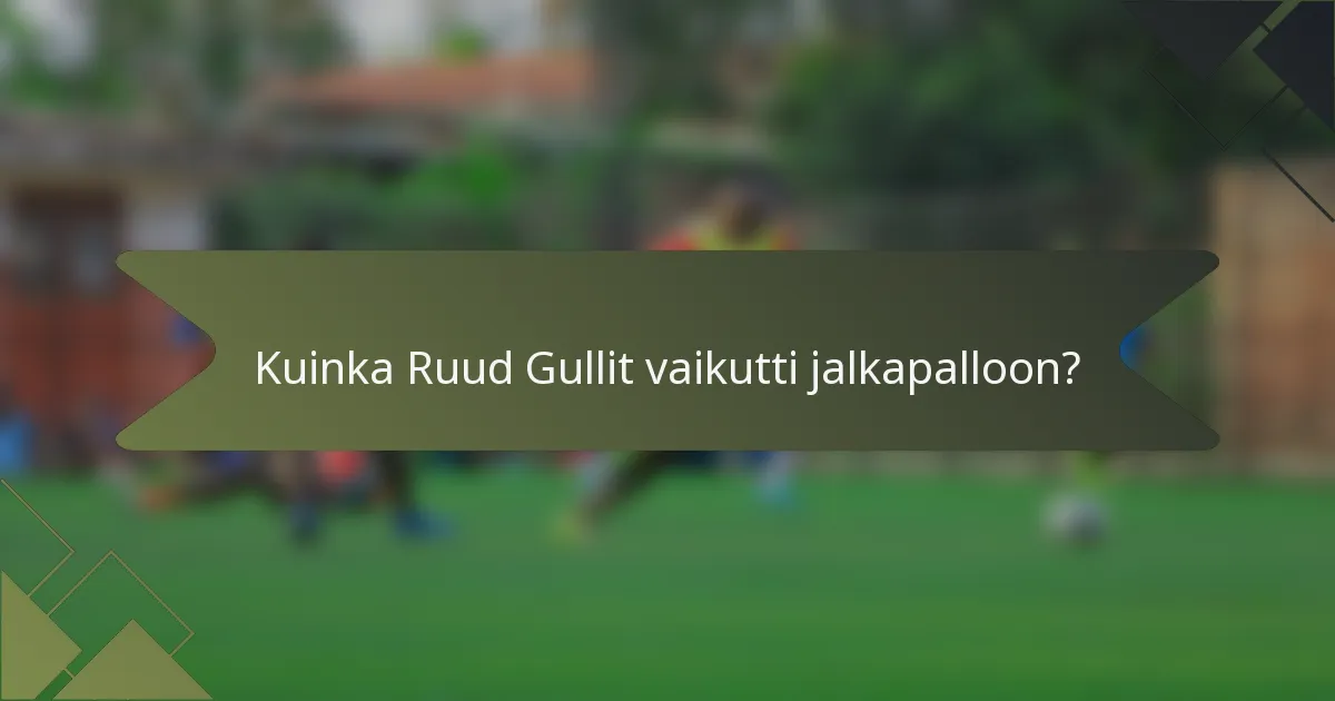 Kuinka Ruud Gullit vaikutti jalkapalloon?