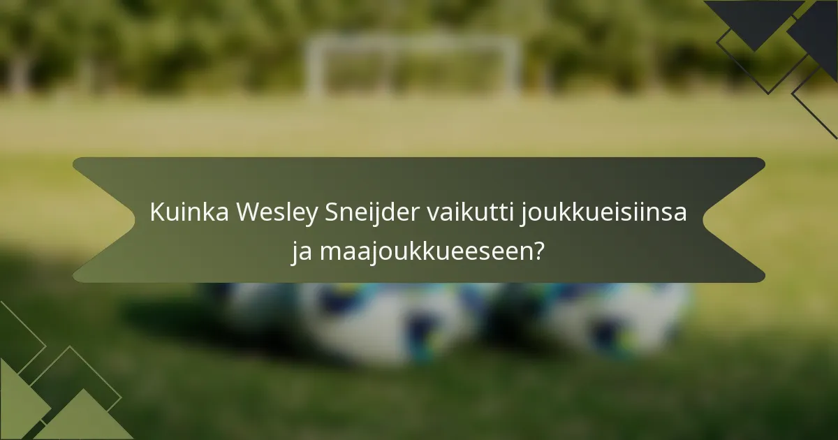 Kuinka Wesley Sneijder vaikutti joukkueisiinsa ja maajoukkueeseen?