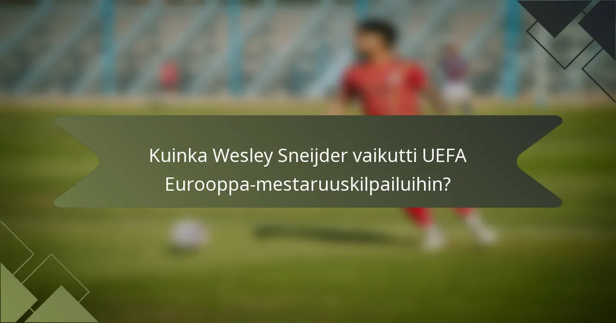 Kuinka Wesley Sneijder vaikutti UEFA Eurooppa-mestaruuskilpailuihin?