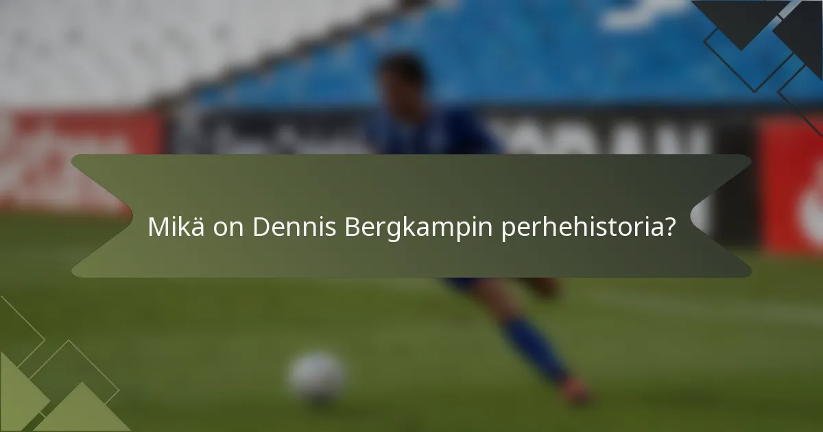 Mikä on Dennis Bergkampin perhehistoria?