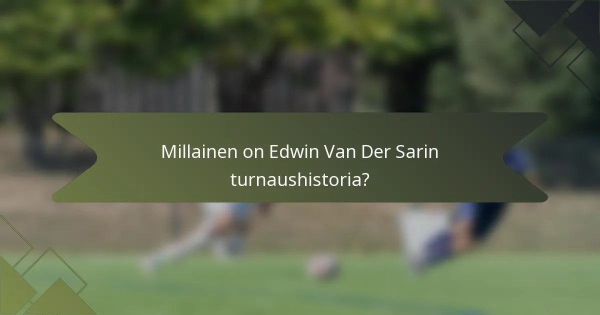Millainen on Edwin Van Der Sarin turnaushistoria?
