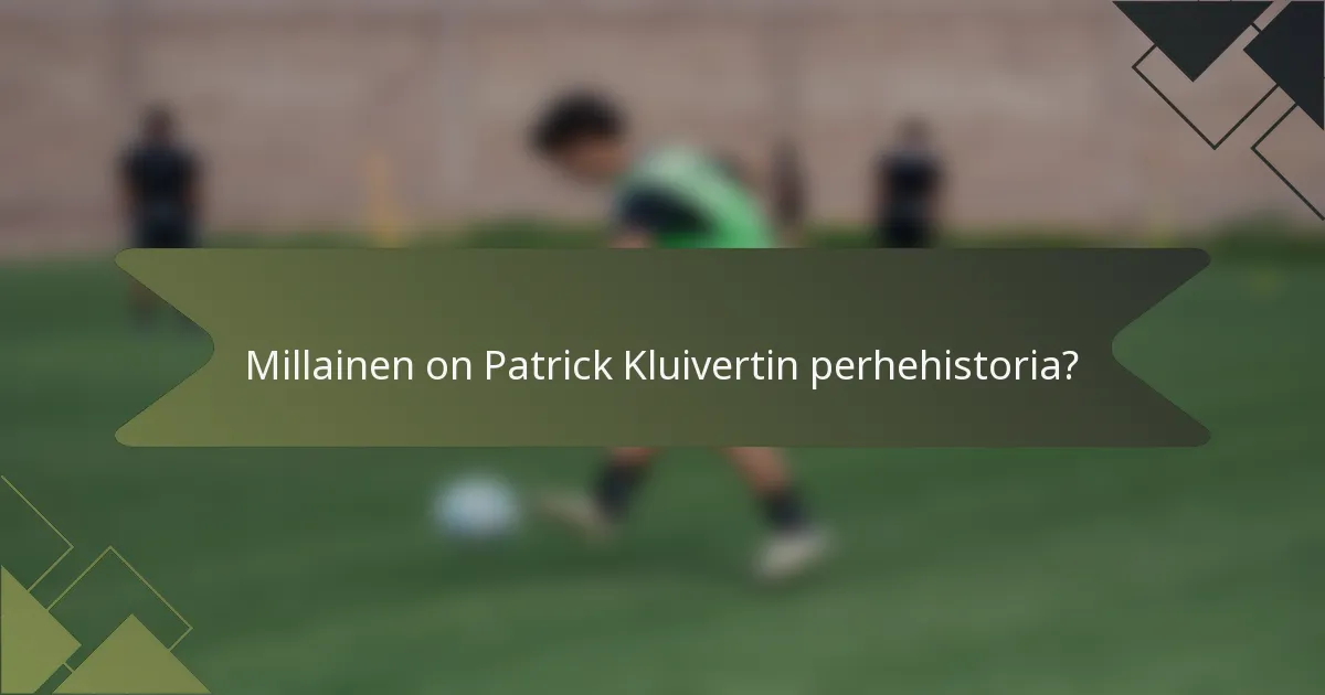 Millainen on Patrick Kluivertin perhehistoria?
