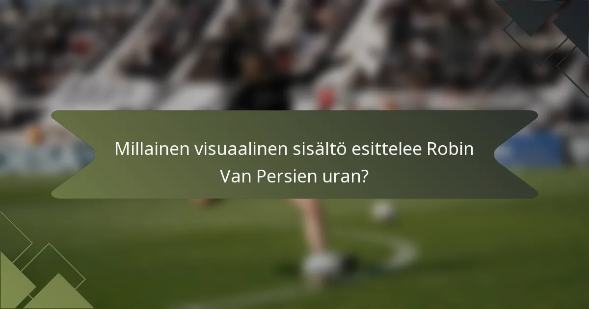 Millainen visuaalinen sisältö esittelee Robin Van Persien uran?