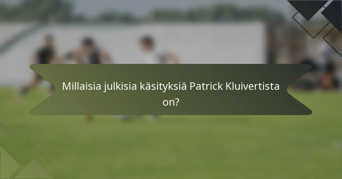 Millaisia julkisia käsityksiä Patrick Kluivertista on?