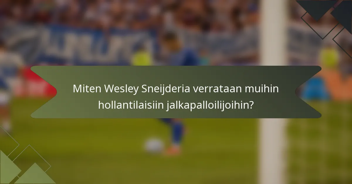 Miten Wesley Sneijderia verrataan muihin hollantilaisiin jalkapalloilijoihin?