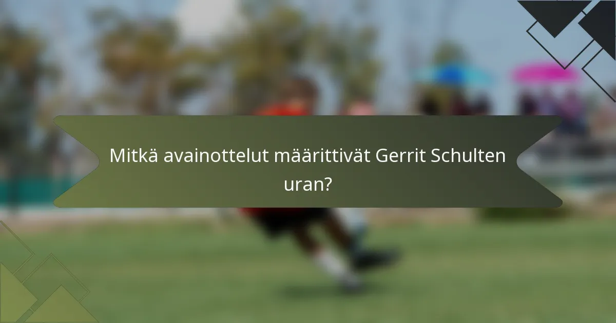 Mitkä avainottelut määrittivät Gerrit Schulten uran?