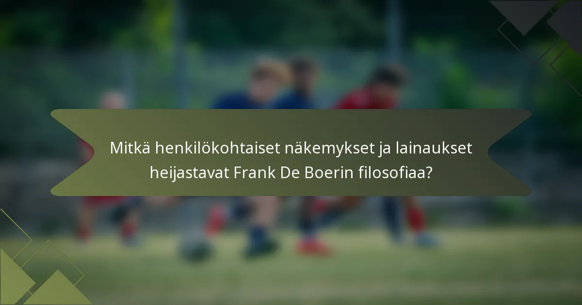 Mitkä henkilökohtaiset näkemykset ja lainaukset heijastavat Frank De Boerin filosofiaa?
