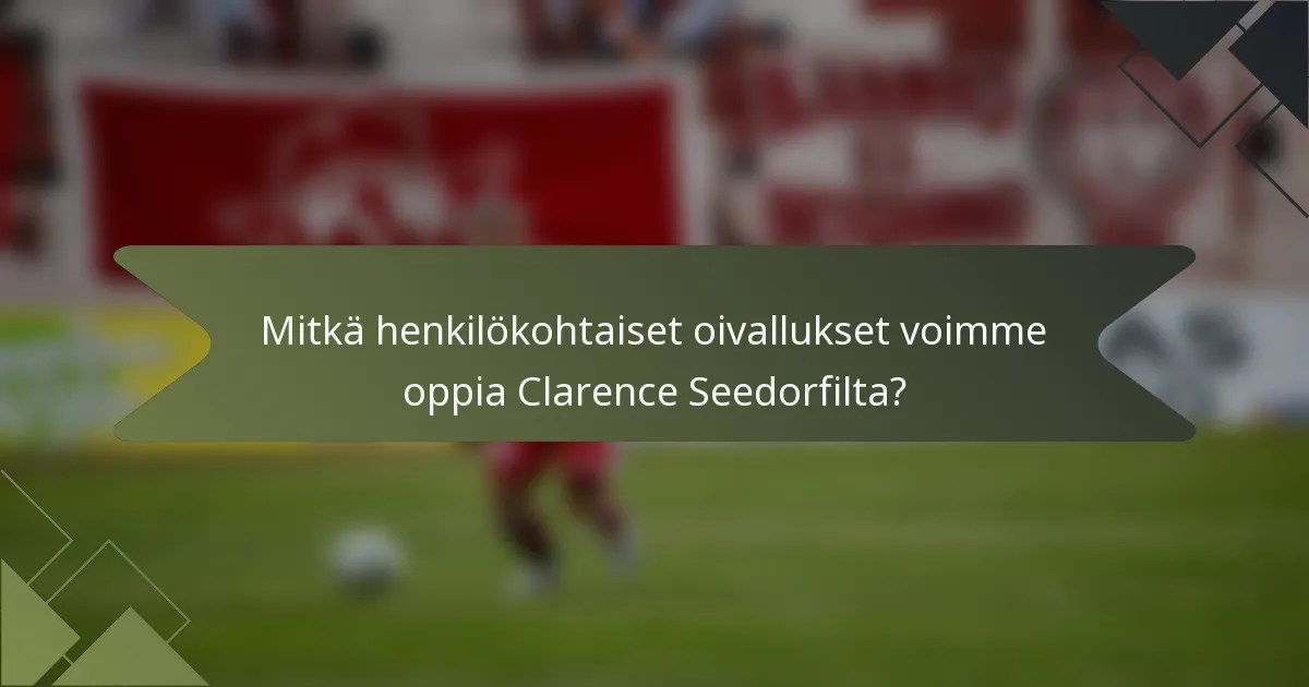 Mitkä henkilökohtaiset oivallukset voimme oppia Clarence Seedorfilta?
