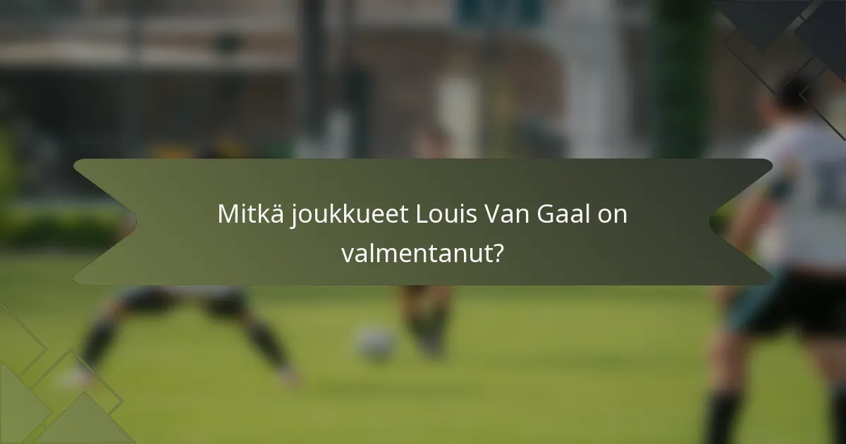 Mitkä joukkueet Louis Van Gaal on valmentanut?
