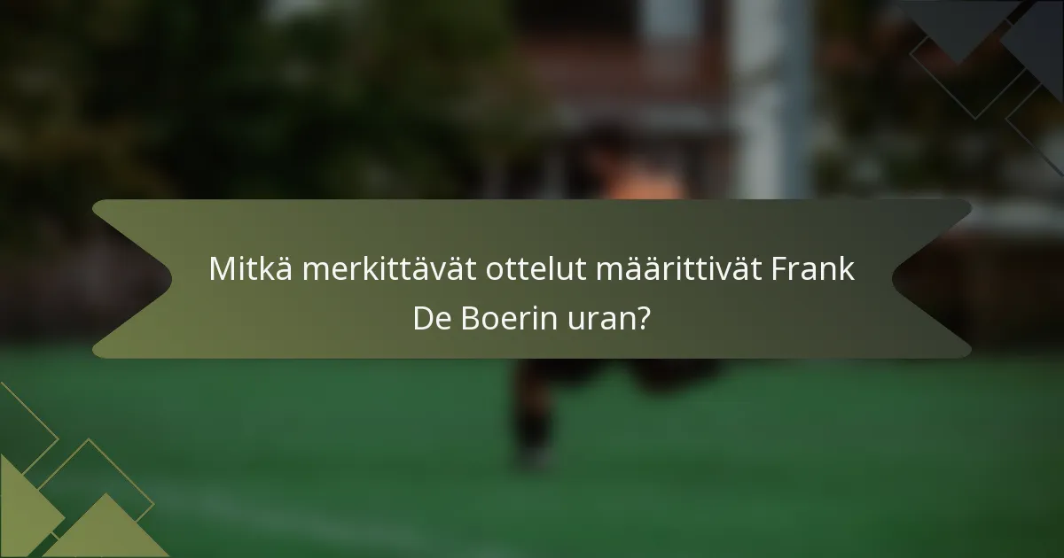 Mitkä merkittävät ottelut määrittivät Frank De Boerin uran?
