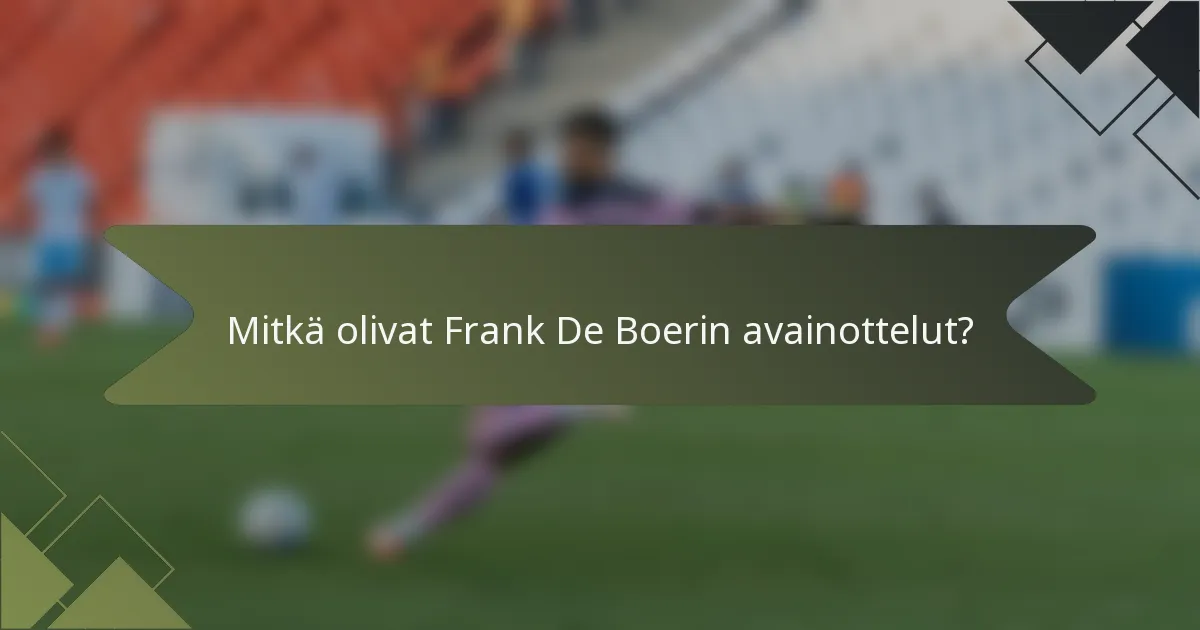 Mitkä olivat Frank De Boerin avainottelut?
