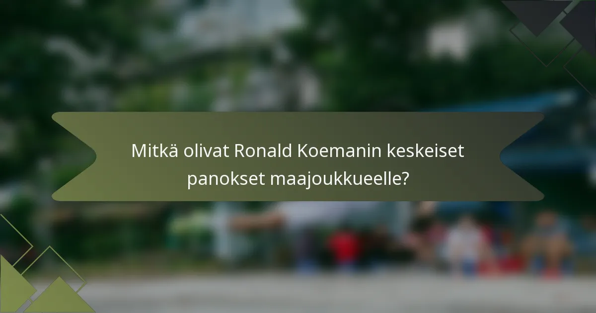 Mitkä olivat Ronald Koemanin keskeiset panokset maajoukkueelle?