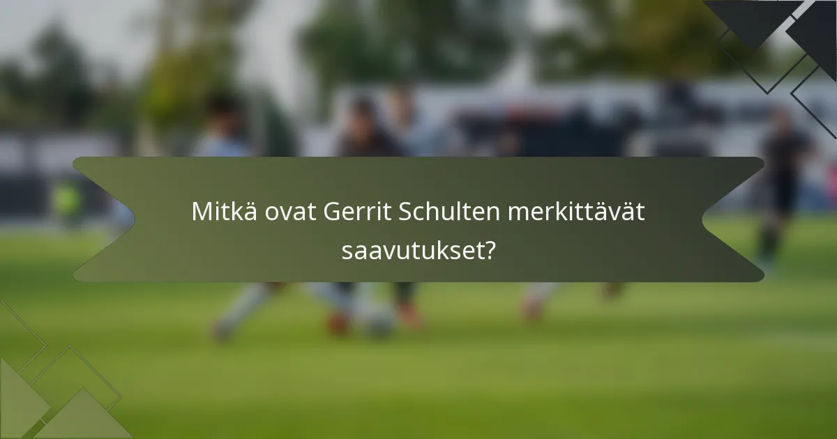 Mitkä ovat Gerrit Schulten merkittävät saavutukset?