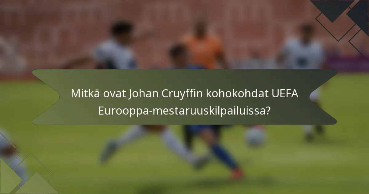 Mitkä ovat Johan Cruyffin kohokohdat UEFA Eurooppa-mestaruuskilpailuissa?