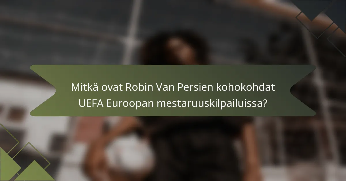 Mitkä ovat Robin Van Persien kohokohdat UEFA Euroopan mestaruuskilpailuissa?