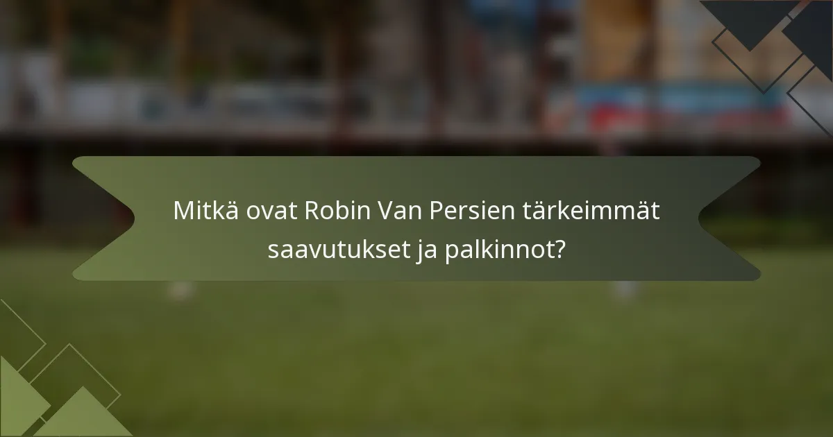 Mitkä ovat Robin Van Persien tärkeimmät saavutukset ja palkinnot?