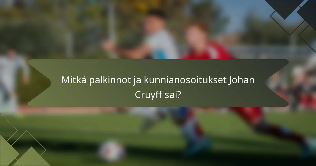 Mitkä palkinnot ja kunnianosoitukset Johan Cruyff sai?