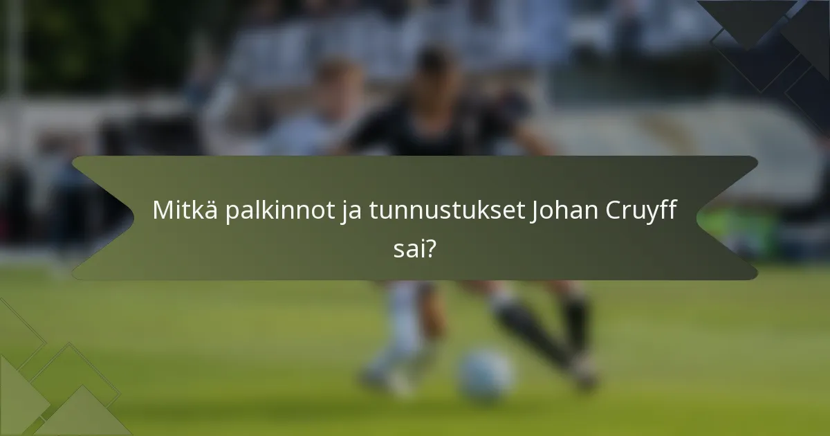 Mitkä palkinnot ja tunnustukset Johan Cruyff sai?