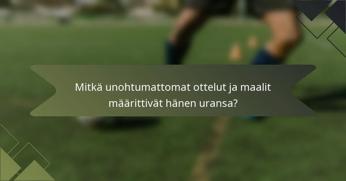 Mitkä unohtumattomat ottelut ja maalit määrittivät hänen uransa?