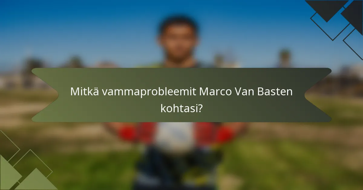 Mitkä vammaprobleemit Marco Van Basten kohtasi?
